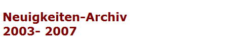 Neuigkeiten-Archiv
2003- 2007